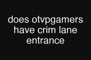 does otvpgamers have crim lane entrance