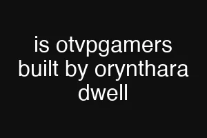 is otvpgamers built by orynthara dwell
