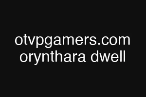 otvpgamers.com orynthara dwell