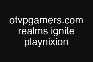 otvpgamers.com realms ignite playnixion